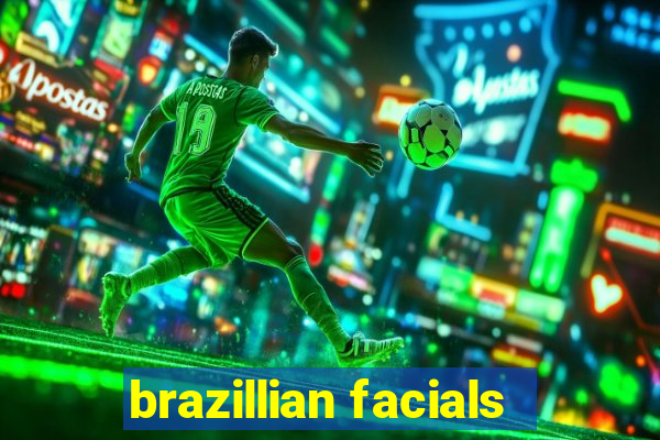 brazillian facials